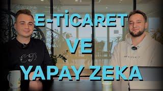 E-TİCARET, YAPAY ZEKA İLE GELECEĞİ NASIL DEĞİŞTİRECEK? | E-TİCARET VE YAPAY ZEKA