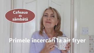 Cafeaua de sambata/ Primele incercari la air fryer