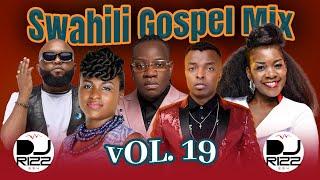 SWAHILI GOSPEL MIX VOL.19 - DJ RIZZ ft Solomon Mkubwa|Mercy Masika|Moji|Guardian Angel|Ringtone