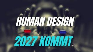 Human Design: 2027 kommt - Warum wir Human Design heute mehr brauchen als jemals zuvor!