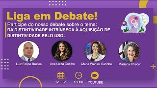 LIGA EM DEBATE - DA DISTINTIVIDADE INTRÍNSECA À AQUISIÇÃO DE DISTINTIVIDADE PELO USO