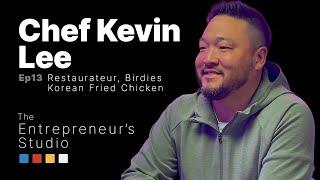 The Entrepreneur's Studio | Ep. 13 | Chef Kevin Lee - Restauranteur, Birdies Korean Fried Chicken