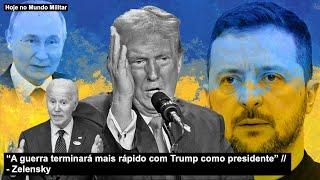 “A guerra terminará mais rápido com Trump como presidente”, Zelensky