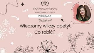 Podcast #84 - Wieczorny wilczy apetyt - co robić?