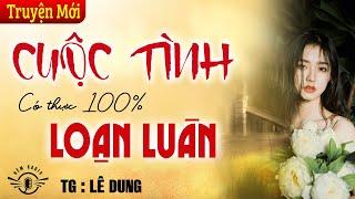 Ai chưa đủ tuổi Để nghe Sau - Kể Truyện giờ vàng : CUỘC TÌNH LOẠN LUÂN.. | Diễn đọc Hải Yến 2025