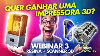 QUER GANHAR UMA IMPRESSORA 3D? Webinar 3: Scanner 3D + Impressão de Resina - 3DPA NEXT