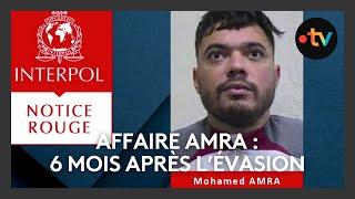 Affaire Mohamed Amra : 6 mois après l'évasion