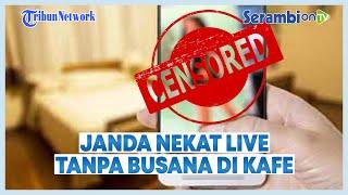 Janda Nekat Live Tanpa Busana di Kamar Mandi Kafe