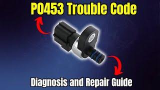 P0453 Trouble Code : Diagnosis and Repair Guide |