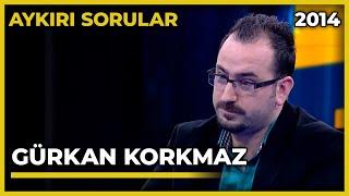 Aykırı Sorular: Gürkan Korkmaz - 18.03.2014
