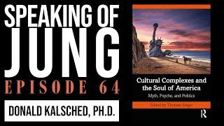 Donald Kalsched, Ph.D. | Inner & Outer Democracy | Speaking of Jung #64