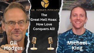 The Great Hell Hoax: How Love Conquers All! | Gil Hodges Podcast with Michael King