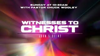 "Witnesses to Christ" - with Pastor Chuck Wooley