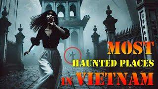 Vietnam’s 9 Most Haunted: Unveiling Vietnam’s Ghostly Legends  - True Scary Paranormal Stories