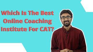 Which coaching institute is best for CAT: Part 3- The best online institute?