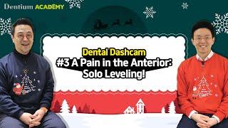 Dental Dashcam - #3 A pain in the Anterior : Solo Leveling!