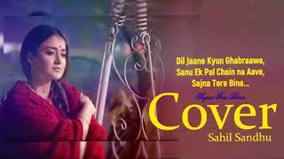 Sanu Ek Pal Chain Na Aave || Cover By || Sahil Sandhu || 2018