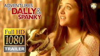 ADVENTURES OF DALLY & SPANKY | Official Trailer HD (2019) | FAMILY | Future Movies