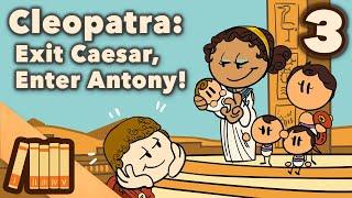 Cleopatra - Exit Caesar, Enter Antony! - Egyptian History - Extra History  - Part 3