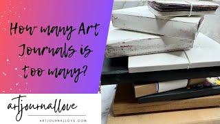 How many Art Journals is too many and which one should I use?