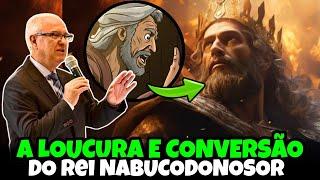 A LOUCURA E CONVERSÃO DO REI NABUCODONOSOR | Pr. Samuel Ramos