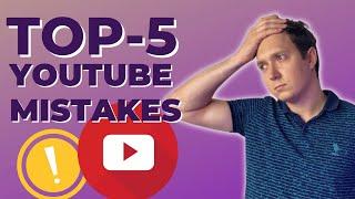 TOP - 5 MISTAKES Youtubers MAKE