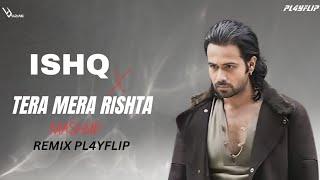 Ishq X Tera Mera Rishta Purana (Melodic Techno Mashup) PL4YFLIP