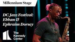 DC Jazz Festival: Ebban & Ephraim Dorsey - Millennium Stage (August 29, 2024)