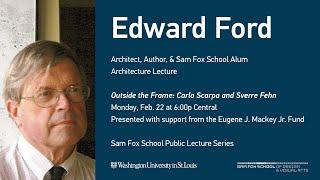 Edward Ford on "Outside the Frame: Carlo Scarpa and Sverre Fehn"