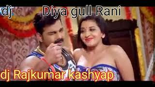 diya gul kara rani,bhojpuri song dj Rajkumar kashyap beni nagla