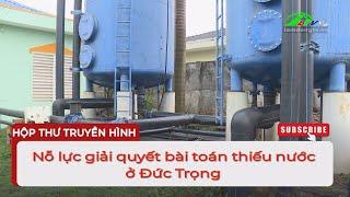 Nỗ lực giải quyết bài toán thiếu nước ở Đức Trọng | Lâm Đồng TV