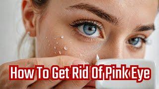 Get Rid of PINK EYE Fast with This Simple Trick