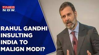 Rahul Gandhi Said 'India Is A Union, Like Europe | Insulting India To Malign Modi?' | Times Now