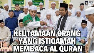 Keutamaan Orang Yang Istiqamah Membaca Al-Qur'an | Ustadz Abdul Somad