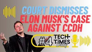 Court Dismisses Elon Musk's Case Against CCDH | Tech Times Daily #4