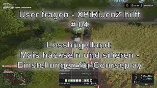 User fragen - XPiRiJenZ hilft #04 - Lösshügelland: Mais häckseln und silieren | LS17