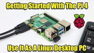 Getting Started With The Raspberry Pi 4 - Use It As A Linux PC