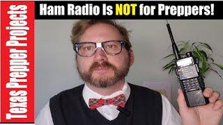 Ham radio is NOT for preppers or emergency comms!