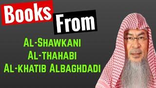 Can we read books from:  Al-Shawkani , Al-thahabi, Al-khatib Albaghdadi | Sheikh Assim Al Hakeem