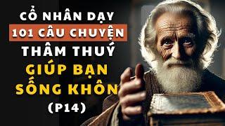 101 câu chuyện thâm thúy (Phần 13) | Cổ nhân dạy về triết lý cuộc sống | Giúp bạn sống khôn ngoan