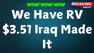 Iraqi Dinar-Big Announcement from Iraq We have RV $3.51 Iraq Made It WOW! WOW!