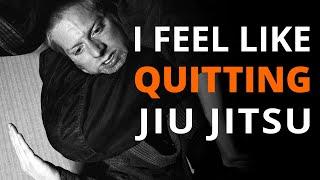 I Feel Like Quitting BJJ