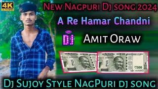 A Re Hamar Chandni Re  New Nagpuri Dj Song 2024 Ng Boy Sujoy Oraw  nagpuri Sadri dj song 2024