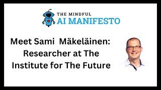 Meet Sami  Mäkeläinen   Researcher at The Institute For The Future (IFTF) -  Full Interview