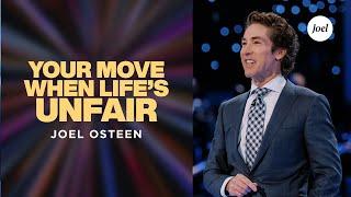 Your Move When Life's Unfair | Joel Osteen