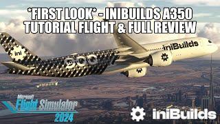 *FIRST LOOK* - IniBuilds A350 Full Review | Quickstart Tutorial Flight - MSFS 2024