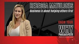Business is about helping others first with Rebecca Matulonis |  Know your WHY podcast #028