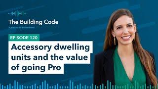 The Building Code Ep. 120: Accessory dwelling units and the value of going Pro with Whitney Hill