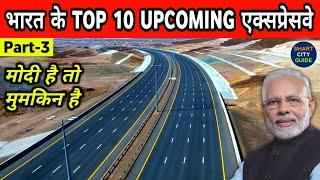 TOP 10 Upcoming EXPRESSWAYS IN INDIA | Part-3 | India's Mega Projects