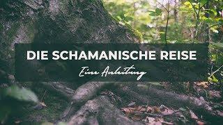 Die SCHAMANISCHE REISE - eine Anleitung